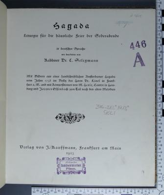 296.313 "1913" SELI;446 A; ;; ;;: Hagada : Liturgie für die häusliche Feier der Sederabende; mit Bildern aus e. handschriftlichen Amsterdamer Hagada vom Jahre 1738 im Besitz des Herrn Dr. Linel in Frankfurt a.M. und mit Kompositionen von M. Henle, Cantor in Hamburg und Jacques Offenbach zum Teil nach den alten Melodien (1913)