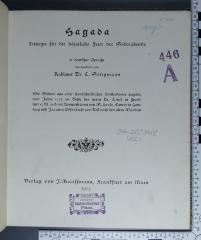 296.313 "1913" SELI;446 A; ;; ;;: Hagada : Liturgie für die häusliche Feier der Sederabende; mit Bildern aus e. handschriftlichen Amsterdamer Hagada vom Jahre 1738 im Besitz des Herrn Dr. Linel in Frankfurt a.M. und mit Kompositionen von M. Henle, Cantor in Hamburg und Jacques Offenbach zum Teil nach den alten Melodien (1913)
