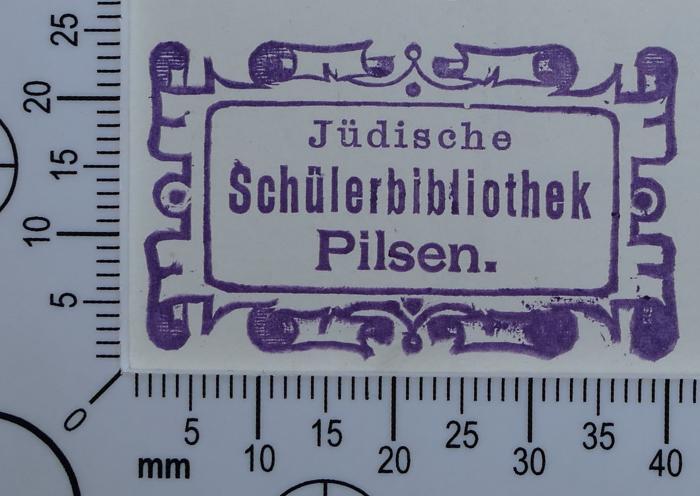 - (Jüdische Schülerbibliothek Pilsen), Stempel: Exlibris, Name, Ortsangabe; 'Jüdische Schülerbibliothek Pilsen'.  (Prototyp)