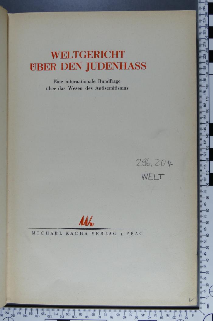 296.204 WELT : Weltgericht über den Judenhaß : eine internationale Rundfrage über das Wesen des Antisemitismus  (1933)
