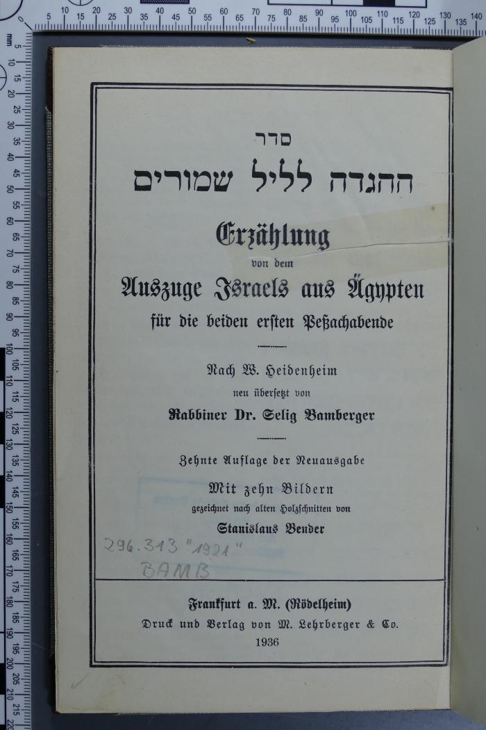 296.313 "1921" BAMB : סדר ההגדה לליל שמורים
Erzählung von dem Auszuge Israels aus Ägypten für die beiden ersten Peßach-Abende  (1936)