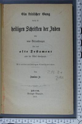 296.21 JUNI : Ein kritischer Gang durch die heiligen Schriften der Juden oder neue Betrachtungen über das alte Testament und die Bibel überhaupt : mit vielen auffälligen Citaten versehen  (1873)