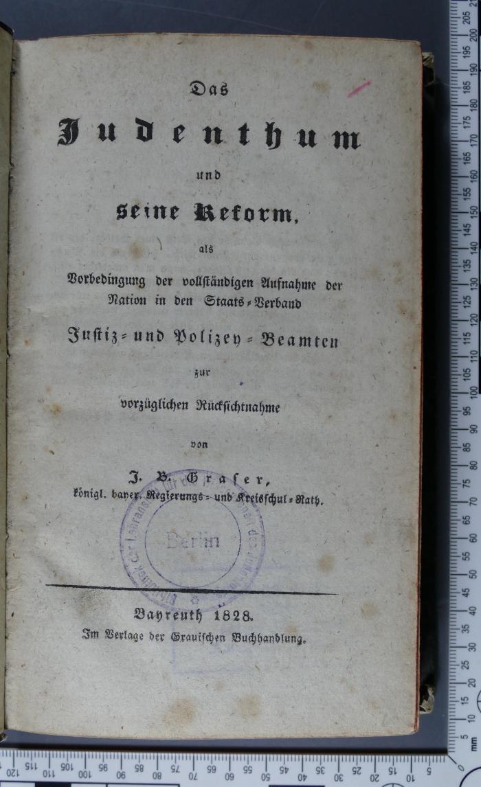 296.21 GRAS : Das Judenthum und seine Reform : als Vorbedingung der vollständigen Aufnahme der Nation in den Staats-Verband; Justiz- und Polizey-Beamten zur vorzüglichen Rücksichtnahme  (1828)