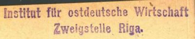 - (Albertus-Universität zu Königsberg i. Pr.. Institut für Ostdeutsche Wirtschaft), Stempel: ; 'Institut für ostdeutsche Wirtschaft Zweigstelle Riga.'. 