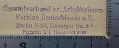 - (Gesamtverband Evangelischer Arbeiterinnenvereine Deutschlands), Stempel: Name, Ortsangabe, Berufsangabe/Titel/Branche; 'Gesamtverband ev. Arbeiterinnen-Vereine Deutschlands e. V.
Berlin N 58, Danziger Str. 4 II 
Fernruf: D 4 Humboldt 9966'.  (Prototyp)
