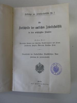 Q 642 1 (ausgesondert) : Die Fortschritte der amtlichen Arbeitsstatistik in den wichtigsten Staaten - 1. Teil
Vereinigte Staaten von Amerika, Großbritannien und Irland, Frankreich, Belgien, Österreich, Deutsches Reich (1904)