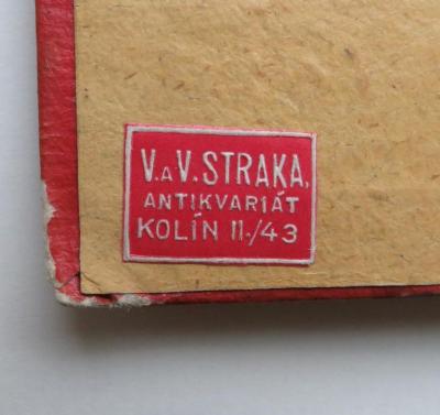 - (V. V. Straka (Kolín)), Etikett: Name, Buchhändler, Ortsangabe; 'V. a V. Straka. Antikvariát / Kolín II./43'. 
