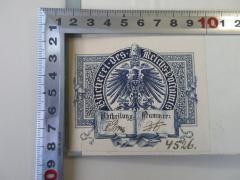 - (Reichspostamt (Berlin). Bücherei), Etikett: Name, Wappen, Nummer; 'Bücherei des Reichs-Postamts Abtheilung: V Bm Nummer: 36 4526'.  (Prototyp)