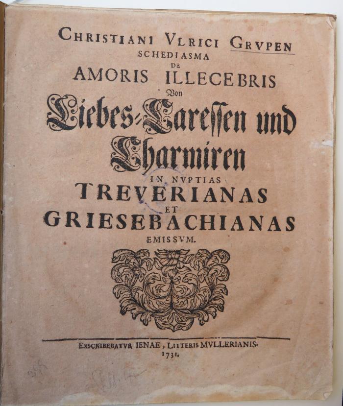 Kps H 5778 : Schediasma de amoris illecebris, von Liebes-Caressen und Charmiren; in nuptias Treuerianas et Griesebachianas emissum. (1731)