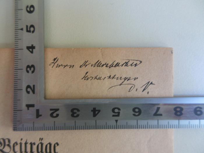- (Merzbacher, Eugen Dr.), Von Hand: Widmung; 'Herrn Dr. Merzbacher 
Hochachtungdsv D.V.'. 