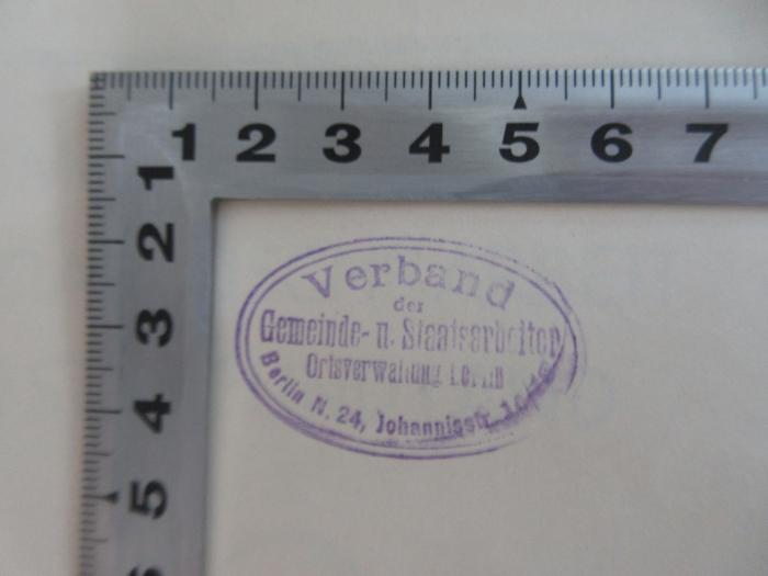 - (Verband der Gemeinde- und Staatsarbeiter. Ortsverwaltung (Berlin)), Stempel: Name, Ortsangabe; 'Verband der Gemeinde- und Staatsarbeiter Ortsverwaltung Berlin, Berlin N. 24, Johannisstr. 14/15'.  (Prototyp)