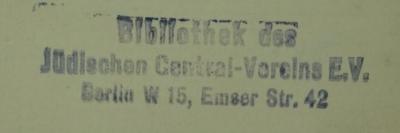 - (Bibliothek des Jüdischen Central-Vereins E.V.;Central-Verein Deutscher Staatsbürger Jüdischen Glaubens), Stempel: Name, Ortsangabe, Nummer; 'Bibliothek des Jüdischen Central-Vereins E.V.
Berlin W 15, Emser Str. 42

1 G 03'.  (Prototyp)