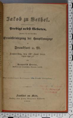 296.45 STEI : Jakob zu Bethel. Predigt nebst Gebeten, gehalten bei der feierlichen Grundsteinlegung der Hauptsynagoge zu Frankfurt a. M. Donnerstag, den 28ten Juni 1855 (12 Tammûz 5615) (1855)