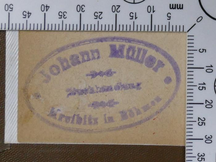 - (Johann Müller (Kreibitz)), Stempel: Buchhändler; 'Johann Müller 
Buchhandlung 
Kreibitz in Böhmen'.  (Prototyp)