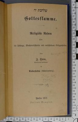 296.45 STER 1 : שלהבת יה
Gottesflamme. Religiöse Reden über d. Festtage, Wochenabschnitte u. verschiedene Gelegenheiten (1872)