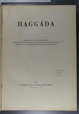 296.313 "1942" OMZS : Haggáda. Ribáry Géza bevezetésével. Munkácsi Ernő történeti és művészeti tanulmányával. Kohn Zoltán forditásával és magyarázatával (1942)