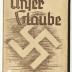 Z-4333 : Unser Glaube : Bekenntnis eines jungen Deutschen (1941)