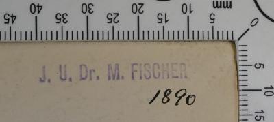 - (Fischer, Markus), Stempel: Exlibris, Name; 'J. U. Dr. M. FISCHER 
'.  (Prototyp)