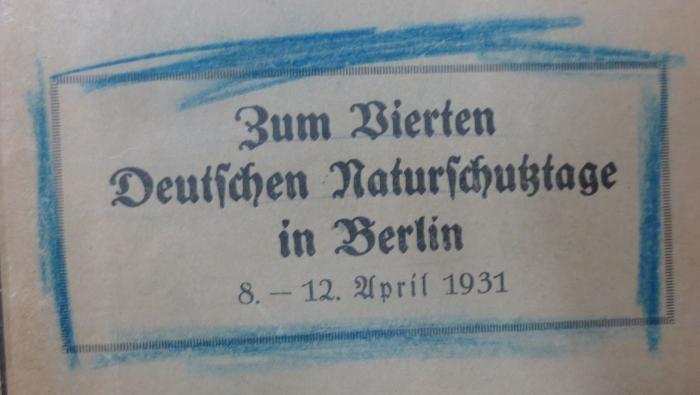Ka 349: Naturdenkmalpflege und Naturschutz in Berlin und Brandenburg : Zum Vierten Deutschen Naturschutztage in Berlin 8. - 12. April 1931 (1931);- (unbekannt), Von Hand: . 