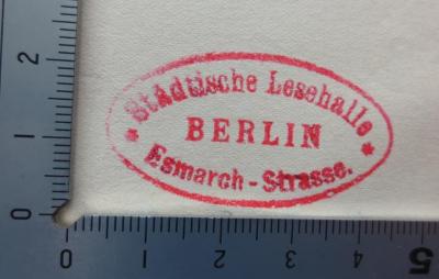 XV 2602 2.Ex, b: Neue Menschen : Gedanken über die Sozialistische Erziehung (1926);- (Berlin. Städtische Lesehalle. Esmarchstraße), Stempel: Name, Ortsangabe, Berufsangabe/Titel/Branche; 'Städtische Lesehalle 
Berlin 
Esmarch-Strasse.'.  (Prototyp)