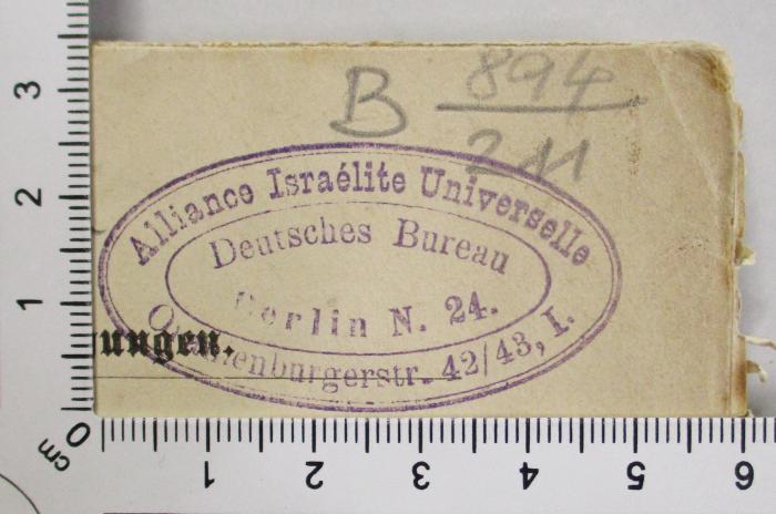 - (Alliance Israélite Universelle Deutsches Bureau), Stempel: Exlibris; 'Alliance Israélite Universelle
Deutsches Bureau
Berlin N. 24.
Oranienburger. 42/43, I.'.  (Prototyp)