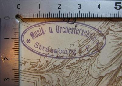 - (Musik- u. Orchesterschule Strassburg i. E.), Stempel: Berufsangabe/Titel/Branche, Ortsangabe; 'Musik- u. Orchesterschule
Strassburg i. E.'.  (Prototyp)