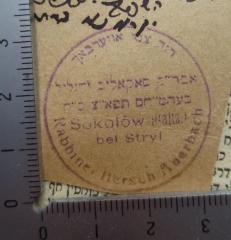 - (Auerbach, Hersch), Stempel: Name, Berufsangabe/Titel/Branche, Ortsangabe; 'דוד צבי אויערבאך 
[...] 
Rabbiner Hersch Auerbach
Sokolów (Baltz.)
bei Stryj'.  (Prototyp)