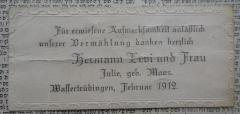- (Kahn, Moses;Levi, Hermann;Levi, Julie), Papier: Name, Datum, Ortsangabe, Lesezeichen; 'Für erwiesene Aufmerksamkeit anläßlich unserer Vermählung danken herzlich Hermann Levi und Frau Julie geb. Moos.
Wassertrüdingen, Februar 1912'. 
