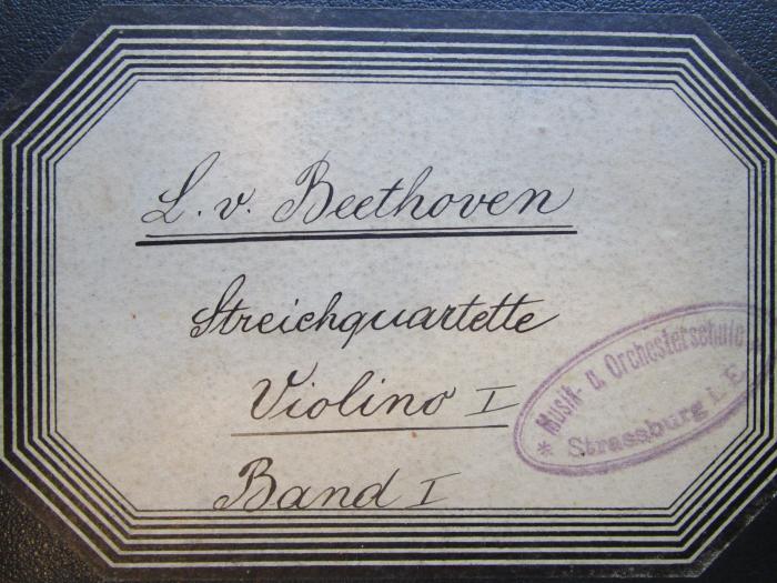 - (unbekannt), Von Hand: Notiz; 'L. v. Beethoven
Streichquartette
Violino I
Band I'. 