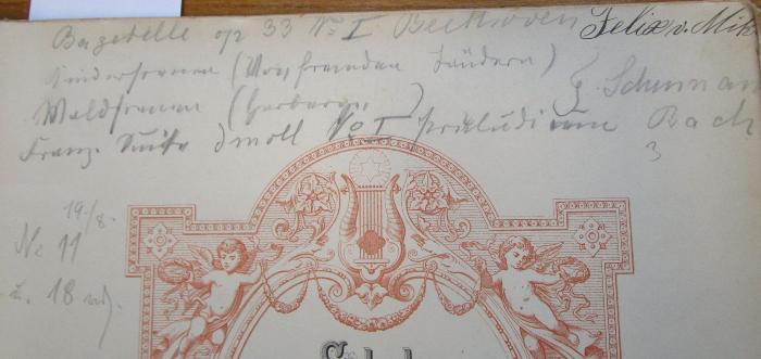 - (unbekannt), Von Hand: Annotation; 'Bagatelle op 33 No. I Beethoven
[??] Schumann Bach
19 / 8 
No. 11
v. 18 [?]'. 