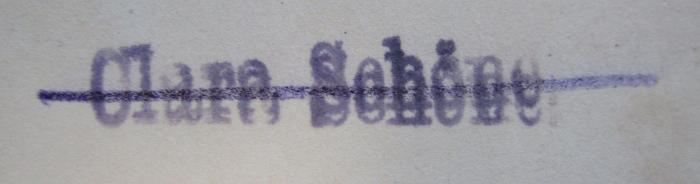- (Schöne, Clara), Stempel: Name, Besitzwechsel: ungültig; 'Clara Schöne'. 
