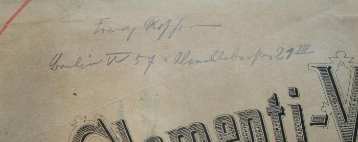 - (unbekannt;Roscher, Franz), Von Hand: Name, Ortsangabe; 'Franz Roscher[?]
Berlin W 57. [??] 21 III'. 