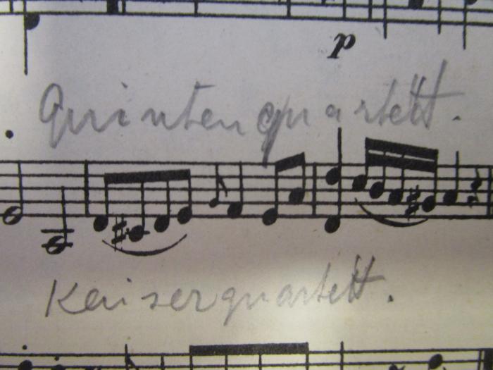 - (unbekannt), Von Hand: Notiz; 'Quintenquartett.
Kaiserquartett [?]'. 