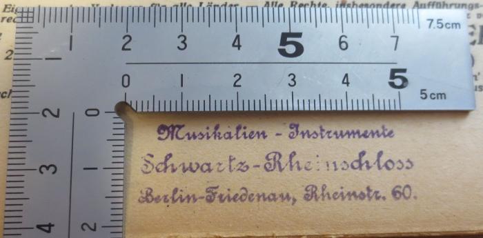 - (Schwartz-Rheinschloss (Firma)), Stempel: Buchhändler, Name, Ortsangabe; 'Musikalien - Instrumente : Schwartz-Rheinschloss : Berlin-Friedenau, Rheinstr. 60.'.  (Prototyp)
