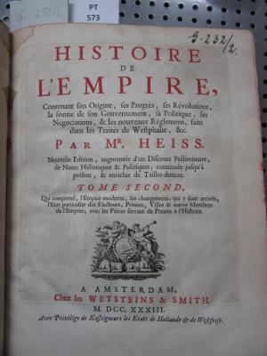 Histoire De L'Empire :  Contenant Son Origine, ses Progrès, ses Révolutions, la forme de son Gouvernement, sa Politique, ses Négociations, & les nouveaux Réglemens, faits dans les Traités de Westphalie, &c. (1733)