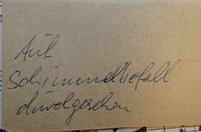 - (unbekannt;Berliner Stadtbibliothek), Von Hand: Notiz; 'Auf Schimmelbefall durchgesehen'. 