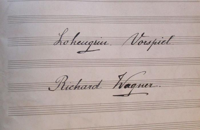 - (unbekannt;Bartenstein, M.), Von Hand: Name, Autor; 'Lohengrin. Vorspiel : Richard Wagner'. 