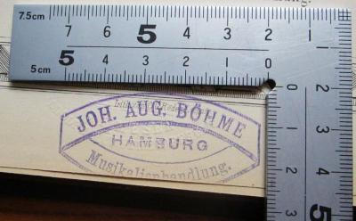 - (Johann August Böhme (Firma)), Stempel: Buchhändler, Besitzwechsel, Name, Ortsangabe; 'JOH. AUG. BÖHME : HAMBURG : Musikalienhandlung'.  (Prototyp)