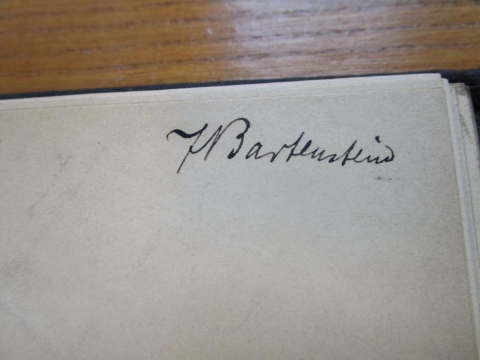 - (Bartenstein, F.), Von Hand: Autogramm, Name; 'F.[?] Bartenstein'. 