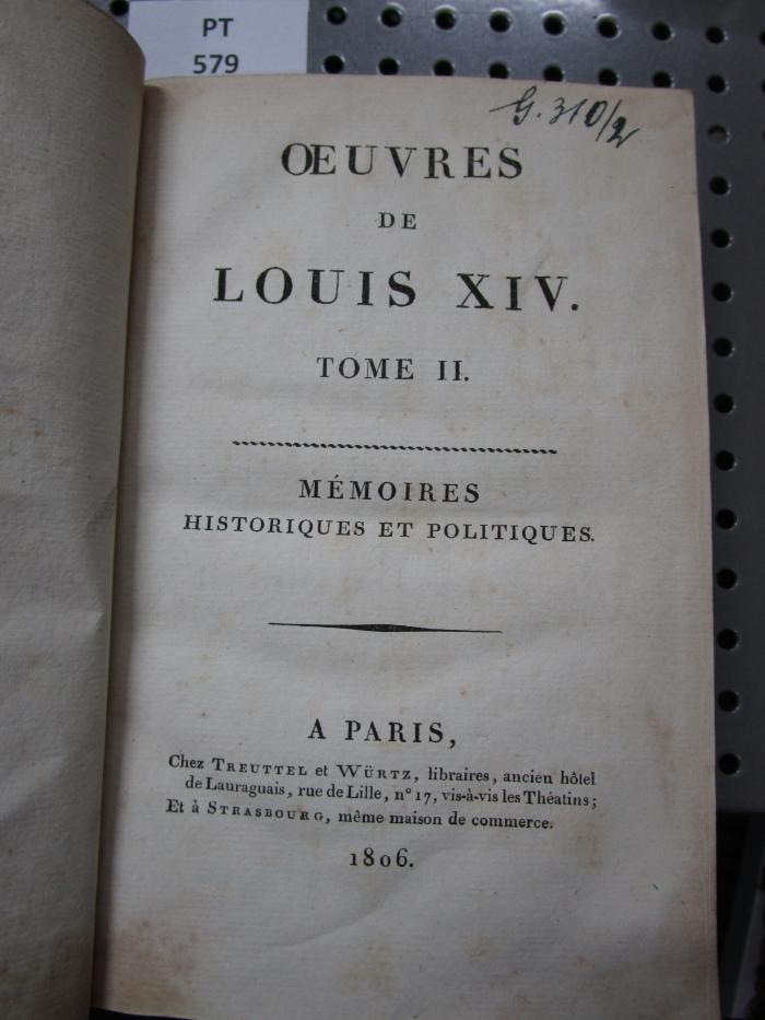  Oeuvres De Louis XIV. : Tome II.: Lettres Particulières, Opuscules Littéraires, Pièces Historiques (1806)