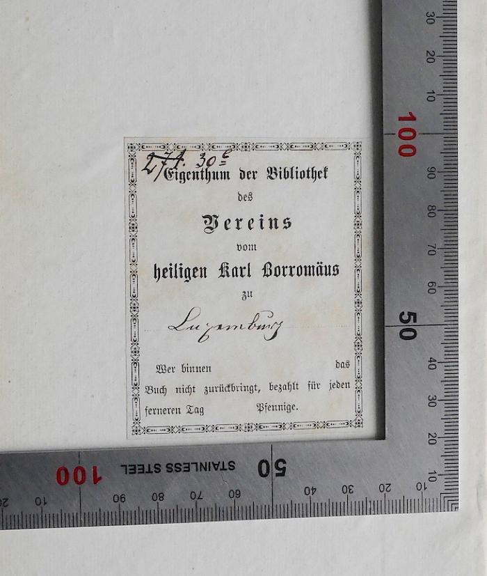 BA 6900.1 : Das Oekumenische Concil. VII. Das Concil und der Neu-Jansenismus.
 (1870);- (Bibliothek des Vereins vom heiligen Karl Borromäus zu;Borromäusverein), Etikett: Name, Ortsangabe, Berufsangabe/Titel/Branche; 'Eigenthum der Bibliothek des Vereins vom heiligen Karl Borromäus zu Luxemburg 
271
30e'. 