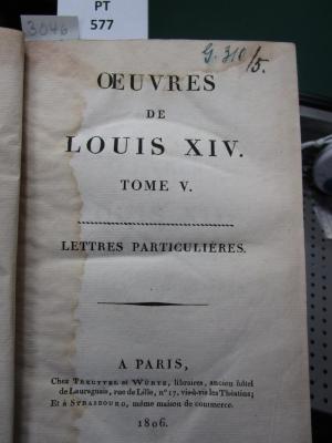  Oeuvres De Louis XIV. : Tome V.: Lettres Particulières, Opuscules Littéraires, Pièces Historiques (1806)