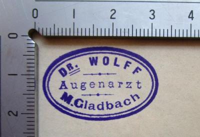 - (Wolff, Dr. Walter ), Stempel: Name, Ortsangabe, Berufsangabe/Titel/Branche; 'Dr. Wolff
Augenarzt
M.Gladbach'.  (Prototyp)