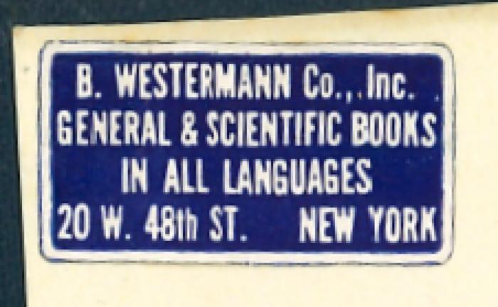 -, Etikett: Buchhändler; 'B. Westermann Co., Inc. General &amp; Scientific Books in all Languages 20 W. 48th St. New York
'