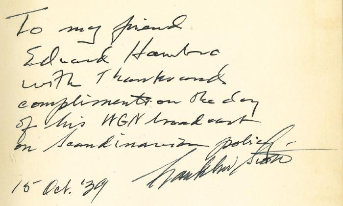 - (Franklin Daniel Scott),  Datum, Autogramm, Widmung, Autor'To my friend Edward Hambro with compliments on the day of his WGN broadcast on Scandinavian policy 15 Oct.'39 Franklin Scott
'. 