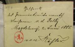 - (Goltz, [?] Freiherr von der;Kahler[?], [?] van[?]), Von Hand: Besitzwechsel, Widmung, Ortsangabe, Name, Datum, Berufsangabe/Titel/Branche; 'Geschenk des Premierlieutenants Freiherrn v. d. Goltz
Magdeburg, 2. Juni 1885.
van Kahler'. 