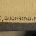 - (Scholz, E. (Buchbinderei)), Stempel: Buchbinder, Name, Ortsangabe; 'E. Scholz, Buchbind. Berlin'.  (Prototyp)