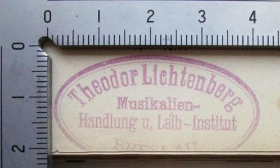 - (Theodor Lichtenberg (Firma)), Stempel: Name, Ortsangabe, Buchhändler; 'Theodor Lichtenberg
Musikalien-
Handlung u. Leih-Institut
Breslau'.  (Prototyp)