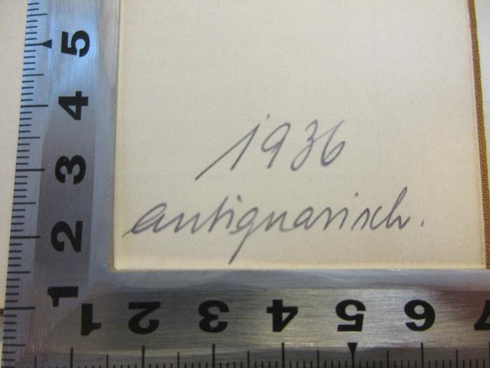 - (Huhn, Willy), Von Hand: Datum, Notiz; '1936 antiquarisch'. 