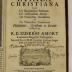 Rara M 132 : Ethica christiana. Ubi De Beatitudine humana, De Passionibus animi, De virtutibus moralibus et De virtutibus christianis philosophicè, christianè ac cordatè disseritur
 (1758)